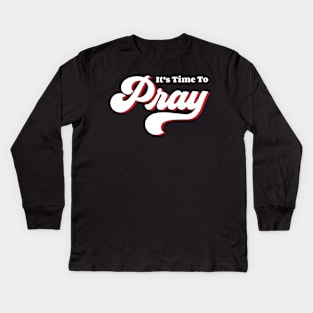 It's Time To Pray Kids Long Sleeve T-Shirt